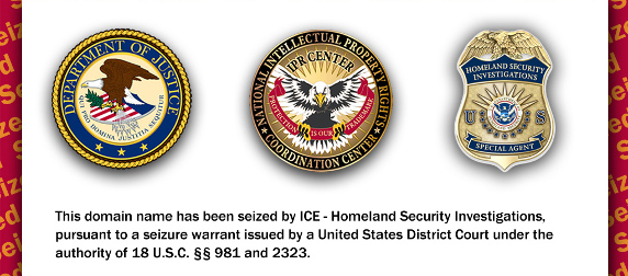 seals of the Justice Department, IPR Center and Homeland Security with the text This domain name has been seized by ICE - Homeland Security Investigations, pursuant to a seizure warrant issued by a United States District Court under the authority of 18 U.s.C. Sections 981 and 2323.