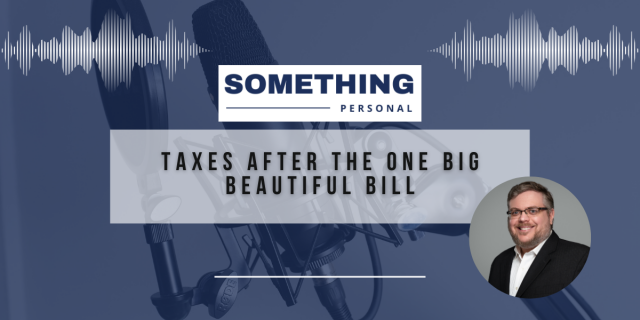 Something Personal: Taxes After The One Big Beautiful Bill.